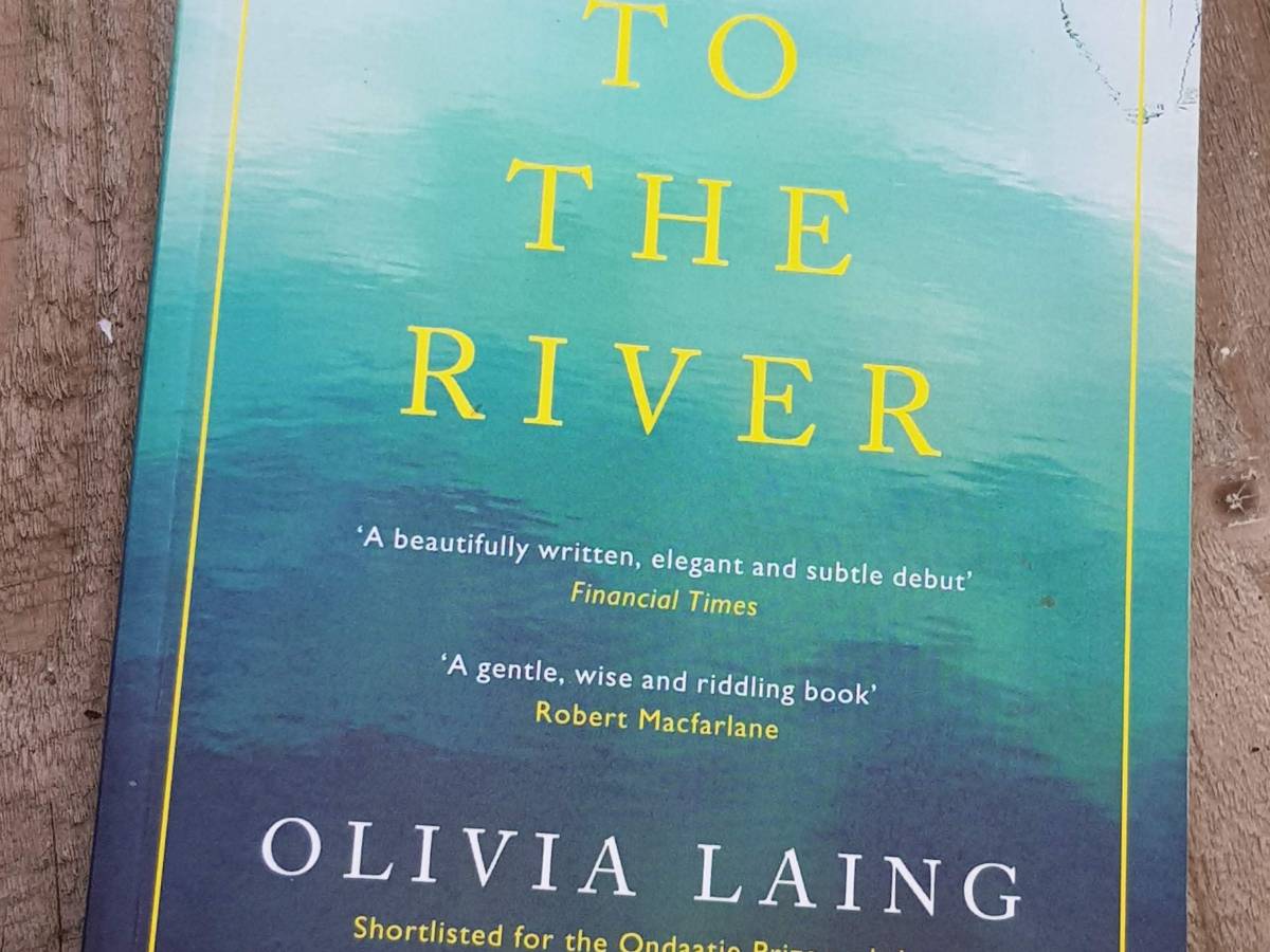 Olivia Laing’s To the River – A Midsummer&nbsp;meander