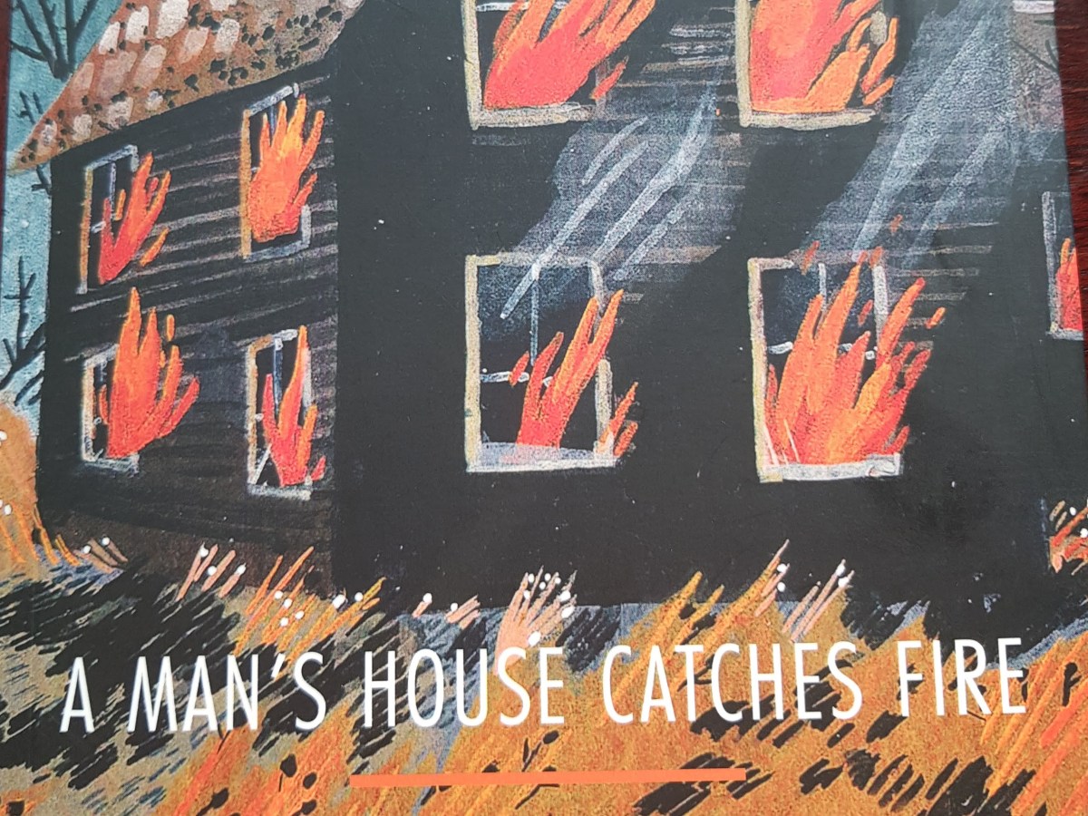 A Man’s House Catches Fire –&nbsp;Review